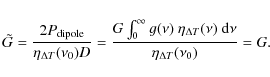 \begin{displaymath}\tilde{G} = {2P_{\rm dipole} \over \eta_{\Delta T}(\nu_0)D}
...
..._{\Delta T}(\nu)~{\rm d}\nu \over \eta_{\Delta T}(\nu_0)} = G.
\end{displaymath}