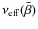 $\nu_{\rm eff}(\bar{\beta})$