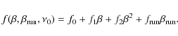 \begin{displaymath}f(\beta,\beta_{\rm run}, \nu_0) = f_0 + f_1\beta + f_2\beta^2
+ f_{\rm run} \beta_{\rm run}.
\end{displaymath}