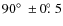 $90\hbox{$^\circ$ }\pm 0\hbox{$.\!\!^\circ$ }5$