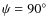 $\psi =
90\hbox{$^\circ$ }$