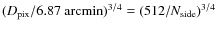 $(D_{\rm pix}/6.87 {\rm ~arcmin})^{3/4} = (512/N_{\rm side})^{3/4}$
