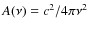 $A(\nu) = c^2/ 4\pi \nu^2$