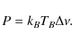\begin{displaymath}P = k_B T_B \Delta \nu.
\end{displaymath}