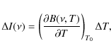\begin{displaymath}\Delta I(\nu) = \left(\partial B(\nu,T) \over \partial T\right)_{T_0} \Delta T,
\end{displaymath}