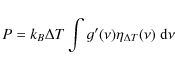 \begin{displaymath}P = k_B \Delta T \int g'(\nu) \eta_{\Delta T}(\nu) ~ {\rm d}\nu
\end{displaymath}