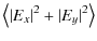 $\displaystyle \left\langle \vert E_x\vert^2 + \vert E_y\vert^2 \right\rangle$