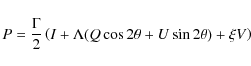 \begin{displaymath}P = {\Gamma \over 2} \left(I + \Lambda(Q \cos 2\theta + U \sin 2\theta)
+ \xi V\right)
\end{displaymath}