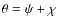 $\theta = \psi + \chi$