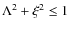 $\Lambda^2 + \xi^2 \le 1$