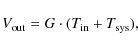 \begin{displaymath}V_{\rm out} = G\cdot (T_{\rm in} + T_{\rm sys}),
\end{displaymath}