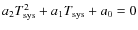 $a_2 T_{\rm sys}^2 + a_1 T_{\rm sys} + a_0= 0$