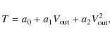\begin{displaymath}T = a_0 + a_1 V_{\rm out} + a_2 V_{\rm out}^2,
\end{displaymath}