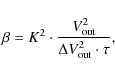 \begin{displaymath}\beta = K^2 \cdot {V_{\rm out}^2\over \Delta V_{\rm out}^2 \cdot \tau},
\end{displaymath}