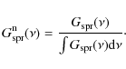 \begin{displaymath}G_{\rm spr}^{\rm n}(\nu) = {G_{\rm spr}(\nu) \over \int G_{\rm spr}(\nu)\rm d\nu }\cdot
\end{displaymath}