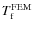 $T_{\rm f}^{\rm FEM}$