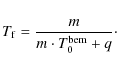 \begin{displaymath}T_{\rm f} = {m \over m\cdot T_0^{\rm bem} + q }\cdot
\end{displaymath}