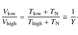 \begin{displaymath}{V_{\rm low} \over V_{\rm high}} = {T_{\rm low} + T_{\rm N} \over T_{\rm high} + T_{\rm N}} \equiv {1\over Y}\cdot
\end{displaymath}