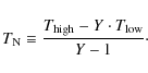 \begin{displaymath}T_{\rm N} \equiv {T_{\rm high} - Y\cdot T_{\rm low} \over Y-1}\cdot
\end{displaymath}