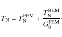 \begin{displaymath}T_{\rm N} = T_{\rm N}^{\rm FEM} + {T_{\rm N}^{\rm BEM}\over G_0^{\rm FEM}}\cdot
\end{displaymath}