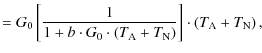 $\displaystyle = G_0 \left [ {1\over 1 + b\cdot G_0\cdot \left ( T_{\rm A} + T_{\rm N}\right )}\right ] \cdot \left ( T_{\rm A} + T_{\rm N}\right ),$