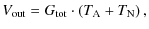 $\displaystyle V_{\rm out} = G_{\rm tot} \cdot \left ( T_{\rm A} + T_{\rm N}\right ),$