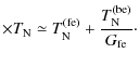 $\displaystyle \times T_{\rm N}\simeq T^{\rm (fe)}_{\rm N} + {T^{\rm (be)}_{\rm N} \over G_{\rm fe}} \cdot$