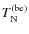 $T^{\rm (be)}_{\rm N}$