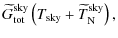 $\displaystyle \widetilde{G}^{\rm sky}_{\rm tot} \left ( T_{\rm sky} + \widetilde{T}^{\rm sky}_{\rm N} \right ),$