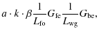 $\displaystyle a \cdot k \cdot \beta {1\over L_{\rm fo}} G_{\rm fe} {1\over L_{\rm wg}} G_{\rm be},$