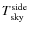 $T_{\rm sky}^{\rm side}$
