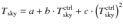 $T_{\rm sky} = a+b \cdot T^{\rm ctrl}_{\rm sky} +c\cdot \left ( T^{\rm ctrl}_{\rm sky}\right )^2$