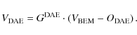 \begin{displaymath}V_{\rm DAE} = G^{\rm DAE}\cdot \left ( V_{\rm BEM} - O_{\rm DAE}\right ).
\end{displaymath}