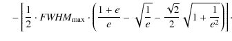 $\displaystyle \quad -\left[ \frac{1}{2} \cdot {{\it FWHM}}_{\rm max} \cdot \lef...
...t{\frac{1}{e}} - \frac{\sqrt{2}}{2} \sqrt{1+\frac{1}{e^2}} \right) \right]\cdot$