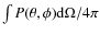 $\int P(\theta,\phi) \mbox{d}\Omega/4\pi$
