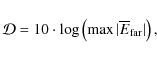 \begin{displaymath}{\cal D} = 10 \cdot \log \left( \max \vert\overline E_{\rm far}\vert \right),
\end{displaymath}