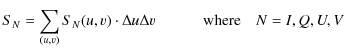 $\displaystyle S_N = \sum_{(u,v)} S_N(u,v) \cdot \Delta u \Delta v \mbox{\hspace{1cm} where}\quad N=I,Q,U,V$