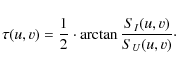 \begin{displaymath}\tau(u,v) = \frac{1}{2} \cdot \arctan \frac{S_I(u,v)}{S_U(u,v)}\cdot
\end{displaymath}