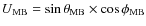 $U_{\rm MB} = \sin \theta_{\rm MB} \times \cos \phi_{\rm MB}$