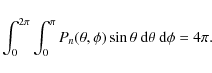 \begin{displaymath}\int_0^{2\pi} \int_0^\pi P_n(\theta, \phi) \sin \theta \mbox{ d}\theta \mbox{ d}\phi = 4\pi.
\end{displaymath}