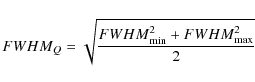 \begin{displaymath}{{FWHM}}_Q = \sqrt{\frac{{{FWHM}}_{\rm min}^2+ {{FWHM}}_{\rm max}^2}{2}}\end{displaymath}