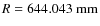 $R=644.043~{\rm mm}$