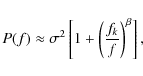 \begin{displaymath}P(f)\approx \sigma^2 \left[1+\left(\frac{f_k}{f}\right)^{\beta}\right],
\end{displaymath}