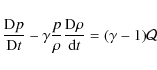 \begin{displaymath}\frac{{\rm D} p}{{\rm D} t}-\gamma \frac{p}{\rho}\frac{{\rm D} \rho}{{\rm d}t}=(\gamma-1) {\cal Q} \nonumber
\end{displaymath}
