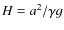 $H=a^2/\gamma g$
