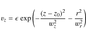\begin{displaymath}v_z = \epsilon{\ \exp\left(-{(z-z_0)^2 \over {w_z^2}} - {r^2 \over {w_r^2} }\right)}
\end{displaymath}