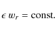 \begin{displaymath}\epsilon \ w_r = {\rm const.}
\end{displaymath}