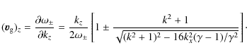 \begin{displaymath}(\vec{v}_{\rm g})_z=\frac{\partial \omega_\pm}{\partial k_z}=...
...^2+1}{\sqrt{(k^2+1)^2-16k_x^2(\gamma-1)/\gamma^2}}\right]\cdot
\end{displaymath}