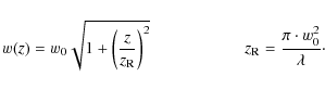 \begin{displaymath}%
w(z) = w_0\sqrt{1+\left(\frac{z}{z_{\rm R}}\right)^2} \hspace{2cm}z_{\rm R}=\frac{\pi\cdot w_0^2}{\lambda}\cdot
\end{displaymath}