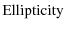 $\displaystyle {\rm Ellipticity}$